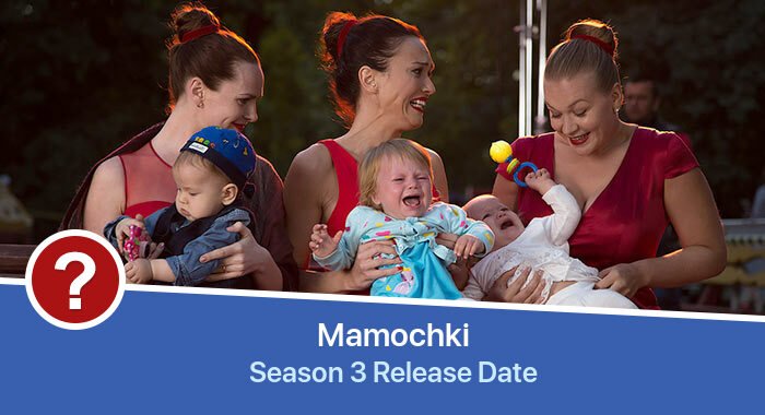 Mamochki Season 3 release date