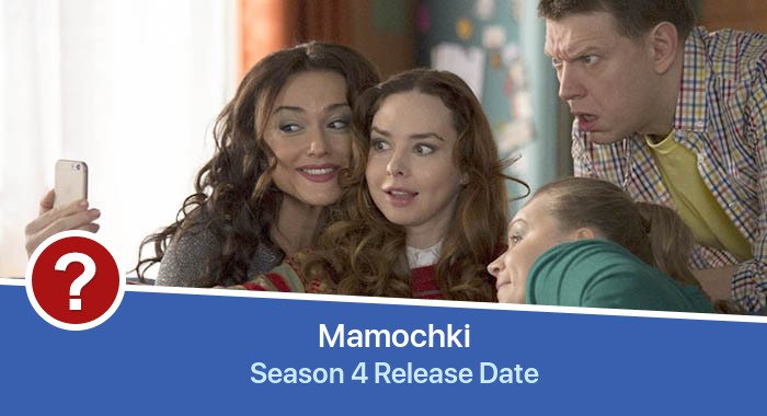 Mamochki Season 4 release date