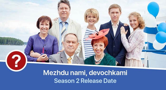 Mezhdu nami, devochkami Season 2 release date