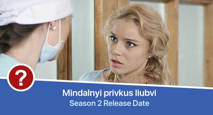 Mindalnyi privkus liubvi Season 2 release date