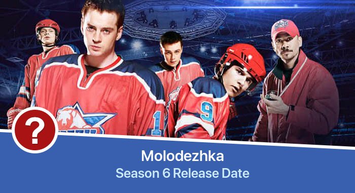 Molodezhka Season 6 release date