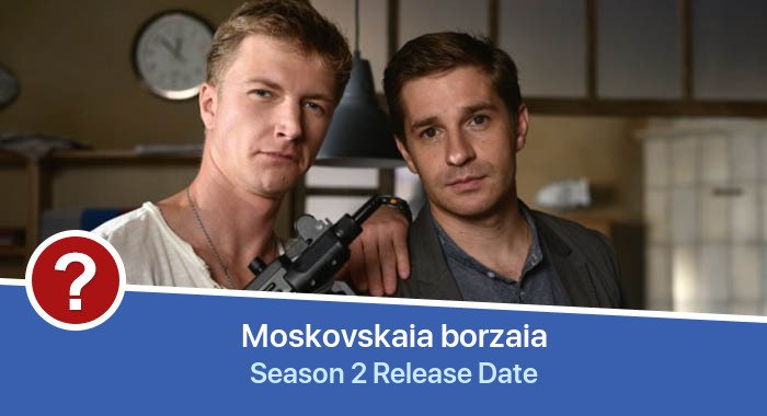 Moskovskaia borzaia Season 2 release date