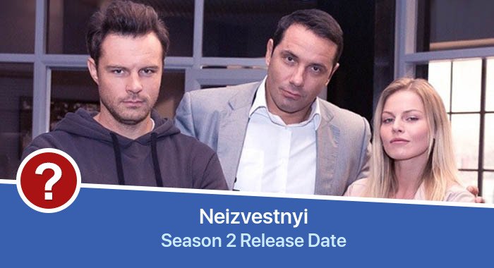 Neizvestnyi Season 2 release date