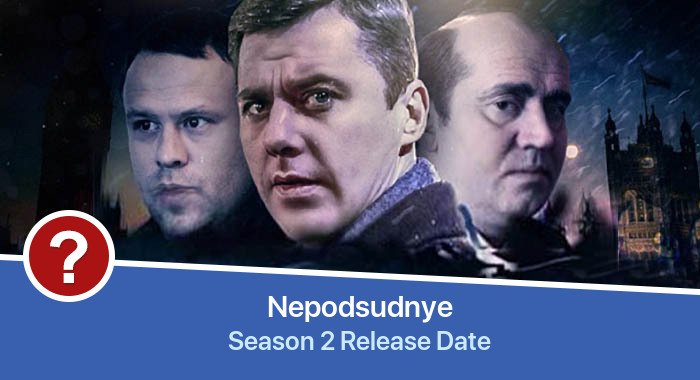 Nepodsudnye Season 2 release date
