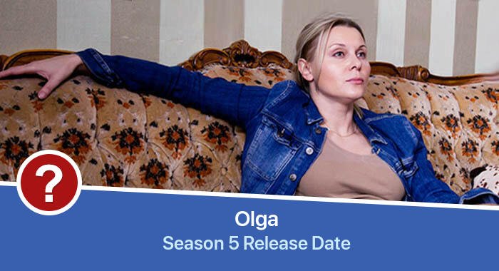 Olga Season 5 release date