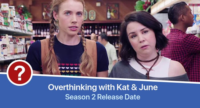 Overthinking with Kat & June Season 2 release date