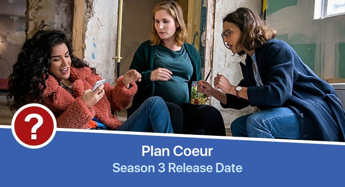 Plan Coeur Season 3 release date
