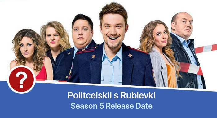 Politceiskii s Rublevki Season 5 release date