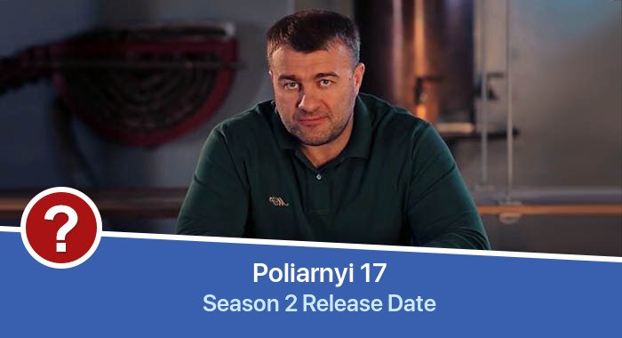 Poliarnyi 17 Season 2 release date