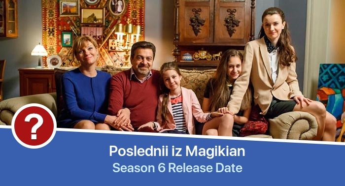 Poslednii iz Magikian Season 6 release date