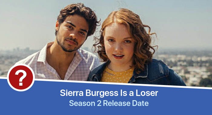 Sierra Burgess Is a Loser Season 2 release date