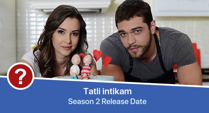 Tatli intikam Season 2 release date