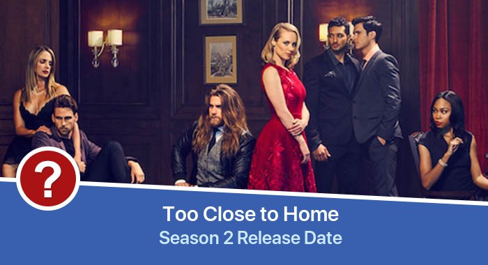 Too Close to Home Season 2 release date