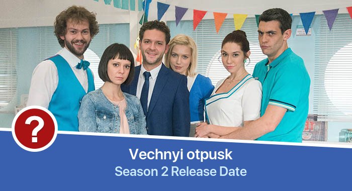 Vechnyi otpusk Season 2 release date