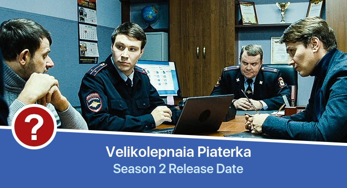 Velikolepnaia Piaterka Season 2 release date