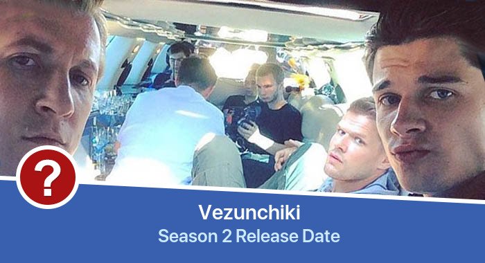 Vezunchiki Season 2 release date
