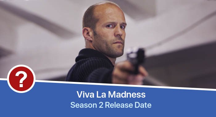 Viva La Madness Season 2 release date