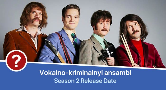 Vokalno-kriminalnyi ansambl Season 2 release date