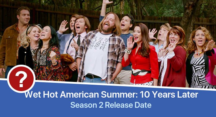 Wet Hot American Summer: 10 Years Later Season 2 release date