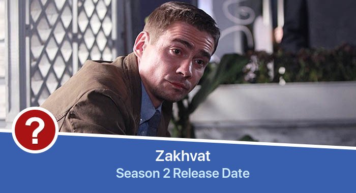 Zakhvat Season 2 release date
