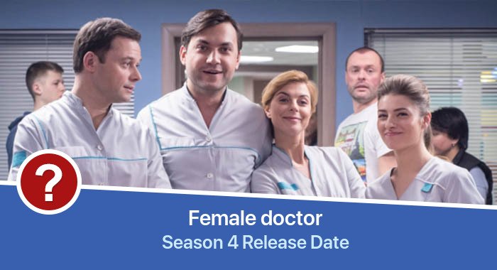 Zhenskii doktor Season 4 release date